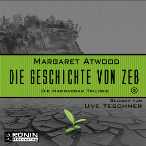 Die Geschichte von Zeb [Die MaddAddam Trilogie 3 (Ungekürzt)] Audiobook