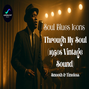Soul Blues Icons – Through My Soul 1950s Vintage Sound by Auroralight Music