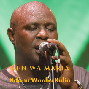 Ken Wa Maria - Ndanu Wacha Kulia