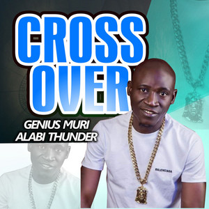 Cross Over - Part 5 by Genius Muri Alabi Ademola Thunder (GMAAT)