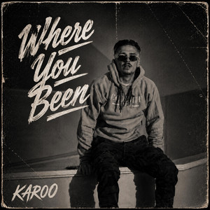 Where You Been by Karoo