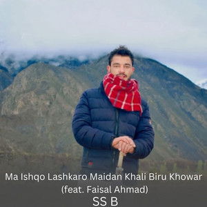 SS B - Ma Ishqo Lashkaro Maidan Khali Biru Khowar (feat. Faisal Ahmad)