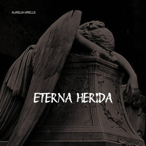 Eterna herida by Aurelia virelle
