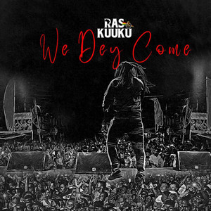 We Dey Come by Ras Kuuku