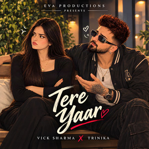 Tere Yaar by Vick Sharma, TRINIKA, Deepak Arora