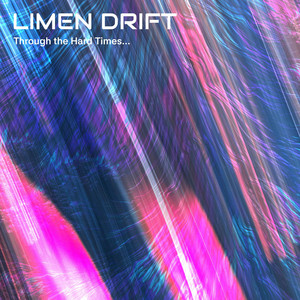 Through the Hard Times... by Limen Drift