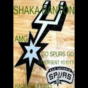 Go Spurs Go Repersent Yo City by Shaka Banton