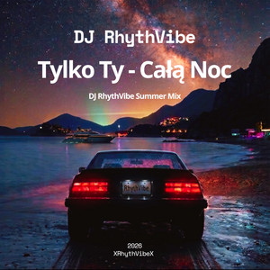 Tylko Ty — Całą Noc - DJ Rhythvibe Summer Mix by DJ RhythVibe