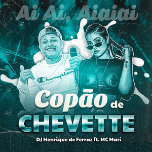 Dj Henrique de ferraz - Copão de Chevette (ai ai, aiaiai) [feat. MC Mari]