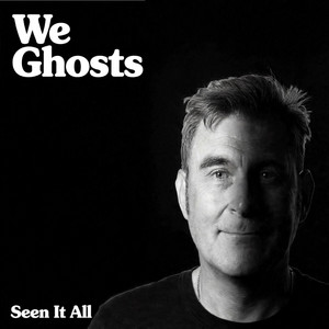 Seen It All by We Ghosts
