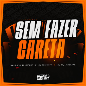 Sem Fazer Careta by MC Biano do Impéra, DJ TRICKPA, DJ TF, wrbeats