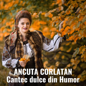 Ancuta Corlatan - Cantec dulce din Humor