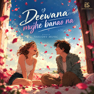 Deewana mujhe banao na by Vasudev Music