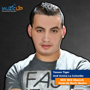 Wili Wili Manich Nedrob Bech Nezha by Yaseen Tiger, Amine La Colombe