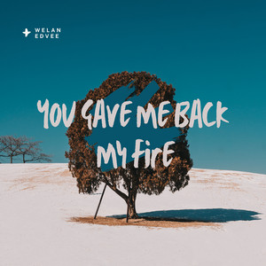 You Gave Me Back My Fire