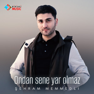 Şehram Memmedli - Ondan Sene Yar Olmaz