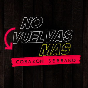 Corazón Serrano - No Vuelvas Mas