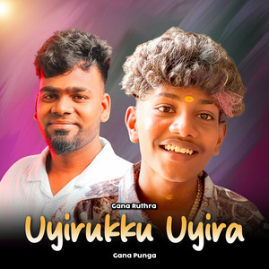 Uyirukku Uyira by Gana Ruthra, gana punga