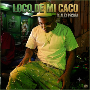 LOCOO DE MI CACO by Baby al3xxx, ALEX PECOZA