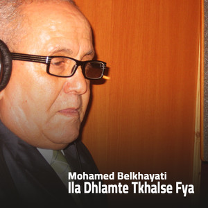Mohamed Belkhayati - Ila Dhlamte Tkhalse Fya
