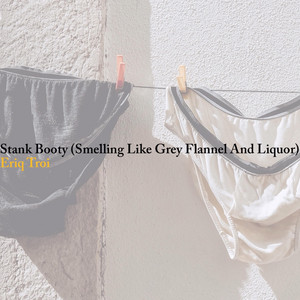 Stank Booty (Smelling Like Grey Flannel and Liquor)