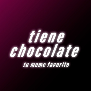 tu meme favorito - Tiene Chocolate
