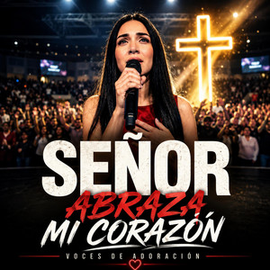 SEÑOR ABRAZA MI CORAZÓN by Voces de Adoración