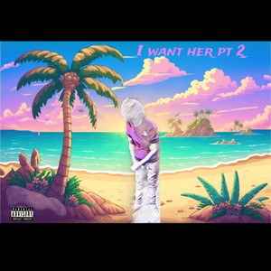 I want her, Pt. 2 by Rpuprackzz