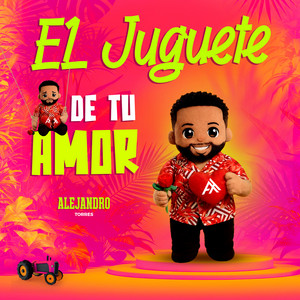 Alejandro Torres - El Juguete De Tu Amor