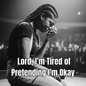 Lord, I’m Tired of Pretending I’m Okay by Imani Shiloh