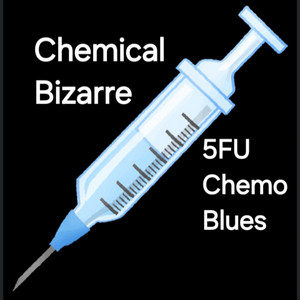 Chemical Bizarre - 5FU Chemo Blues by The Amazing Brainboy