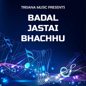 Badal Jastai Bhachhu