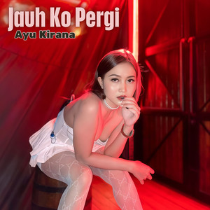 Ayu Kirana - Jauh Ko Pergi