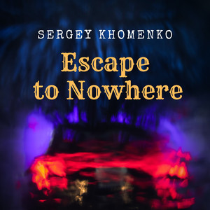 Sergey Khomenko — Escape to Nowhere
