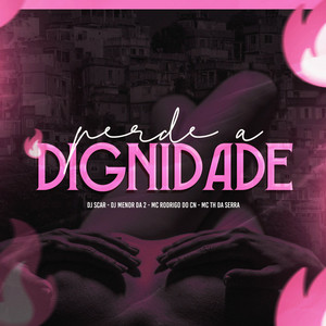 Dj Menor Da 2, Mc Rodrigo do CN, Dj Scar & MC TH DA SERRA - Perde a Dignidade