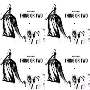 THING OR TWO by Pyrex Pryce
