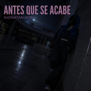 Antes que se acabe by Jhonatan hop