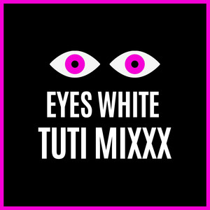 EYES WHITE by TUTI MIXXX