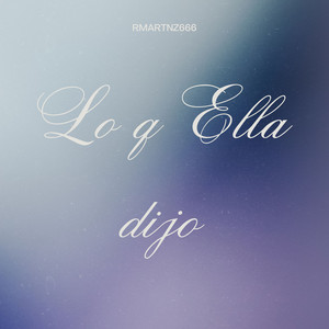 LO Q ELLA DIJO by rmartnz666