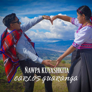 Carlos Guaranga - Ñawpa Kuyashkita