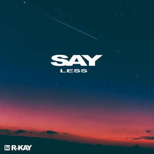 SAY LESS by DJ R-KAY