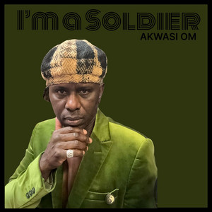 I'm a Soldier by AKWASI OM