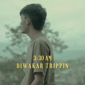Diwakar trippin - 3:30 AM
