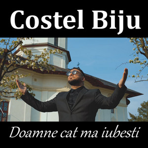 Costel Biju - Doamne cat ma iubesti