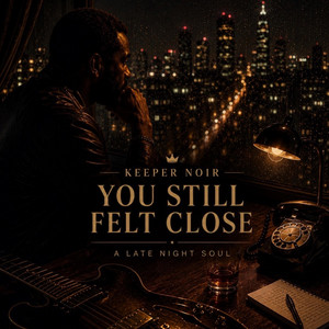You still felt close by Keeper Noir
