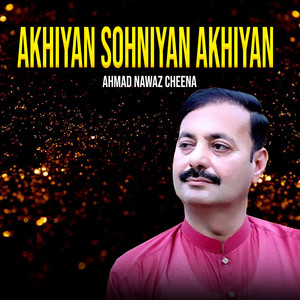 AHMAD NAWAZ CHEENA - Akhiyan Sohniyan Akhiyan