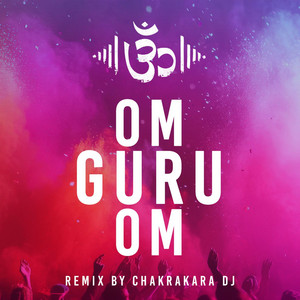 Om Guru Om - Remix by Chakrakara DJ by Manu Om, Chakrakara DJ