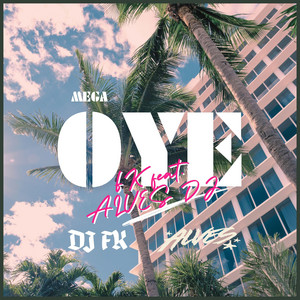 Mega OYE - DJ FK Remix by ALVES DJ, DJ FK