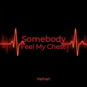 Somebody Feel My Chest by Velnari