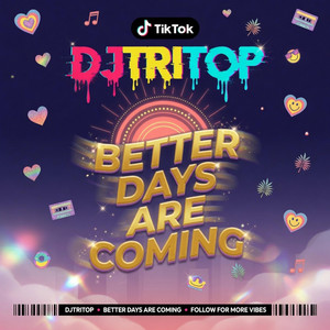 Better Days Are Coming by DjTriTop